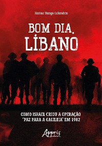 Cover Bom dia, Líbano: Como Israel Criou a Operação "Paz para a Galileia" em 1982