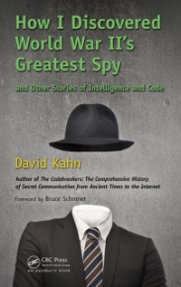 Cover How I Discovered World War II''s Greatest Spy and Other Stories of Intelligence and Code