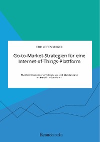 Cover Go-to-Market-Strategien für eine Internet-of-Things-Plattform. Plattformökonomie, Umfeldanalyse und Marktangang im Bereich Industrie 4.0
