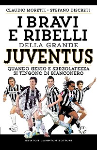 Cover I bravi e ribelli della grande Juventus