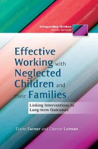 Cover Effective Working with Neglected Children and their Families