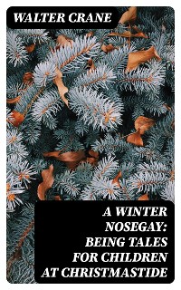 Cover A Winter Nosegay: Being Tales for Children at Christmastide