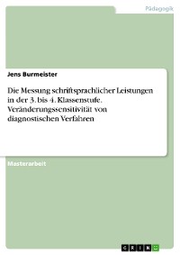 Cover Die Messung schriftsprachlicher Leistungen in der 3. bis 4. Klassenstufe. Veränderungssensitivität von diagnostischen Verfahren