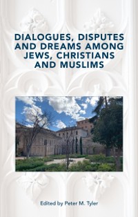 Cover Dialogues, Disputes and Dreams among Jews, Christians and Muslims