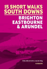 Cover Short Walks in the South Downs: Brighton, Eastbourne and Arundel