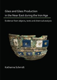 Cover Glass and Glass Production in the Near East during the Iron Age