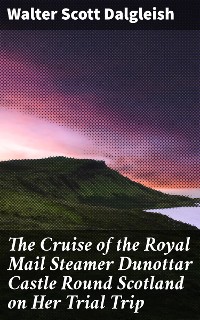 Cover The Cruise of the Royal Mail Steamer Dunottar Castle Round Scotland on Her Trial Trip