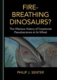 Cover Fire-Breathing Dinosaurs? The Hilarious History of Creationist Pseudoscience at Its Silliest