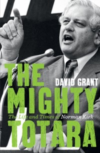 Cover Mighty Totara: The Life and Times of Norman Kirk