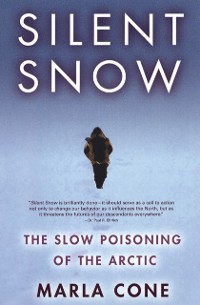 Cover Silent Snow : The Slow Poisoning of the Arctic