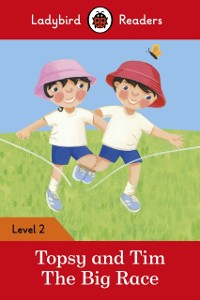 Cover Ladybird Readers Level 2 - Topsy and Tim - The Big Race (ELT Graded Reader)