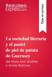 Cover La sociedad literaria y el pastel de piel de patata de Guernsey de Mary Ann Shaffer y Annie Barrows (Guía de lectura)