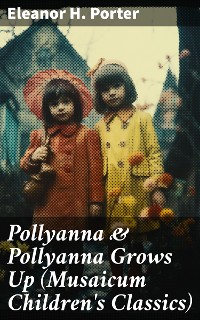 Cover Pollyanna & Pollyanna Grows Up (Musaicum Children's Classics)