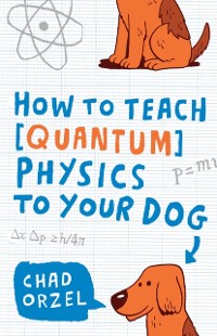Cover How to Teach Quantum Physics to Your Dog