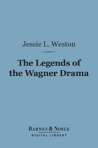 Cover The Legends of the Wagner Drama (Barnes & Noble Digital Library)