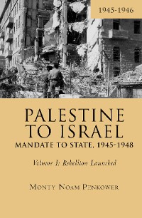 Cover Palestine to Israel: Mandate to State, 1945-1948 (Volume I)