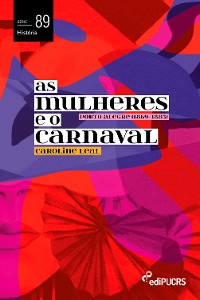 Cover As mulheres e o carnaval: Porto Alegre (1869-1885)