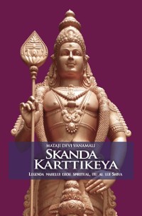 Cover Skanda Karttikeya. Legenda marelui erou spiritual, fiu al lui Shiva