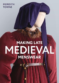 Cover Making Late Medieval Menswear