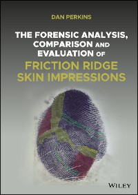 Cover The Forensic Analysis, Comparison and Evaluation of Friction Ridge Skin Impressions