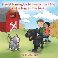 Cover Daniel Harrington Fairbanks the Third and a Day on the Farm