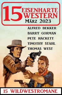 Cover 15 Eisenharte Western März 2023: 15 Wildwestromane