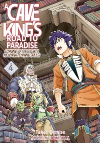 Cover A Cave King’s Road to Paradise: Climbing to the Top with My Almighty Mining Skills! (Manga) Volume 4