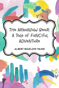 Cover Arkansaw Bear: A Tale of Fanciful Adventure
