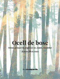 Cover Ocell de bosc. Mirar, pensar-hi, explicar-se, coure, recordar