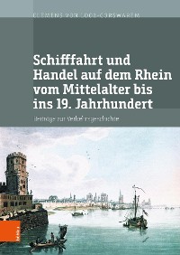 Cover Schifffahrt und Handel auf dem Rhein vom Mittelalter bis ins 19. Jahrhundert