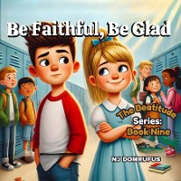 Cover Be Faithful, Be Glad: The Beatitudes Series