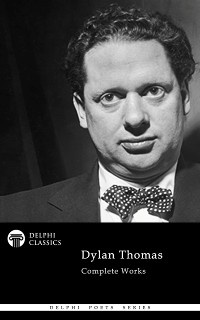 Cover Delphi Complete Works of Dylan Thomas (Illustrated)