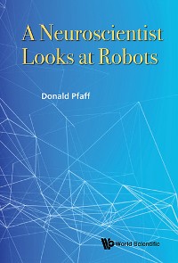 Cover NEUROSCIENTIST LOOKS AT ROBOTS, A