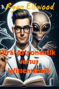 Cover Prä-Astronautik versus Wissenschaft