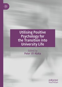 Cover Utilising Positive Psychology for the Transition into University Life