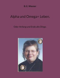 Cover Alpha und Omega= Leben.
