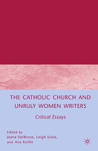 Cover The Catholic Church and Unruly Women Writers