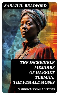 Cover The Incredible Memoirs of Harriet Tubman, the Female Moses (2 Books in One Edition)