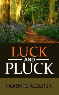 Cover Luck and Pluck or John Oakley's Inheritance (Illustrated)