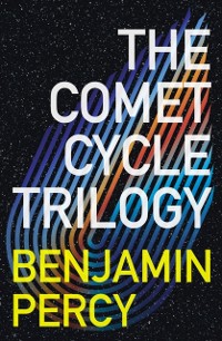 Cover The Comet Cycle Trilogy : The complete trilogy of The Comet Cycle, an explosive, breakout SF thriller!