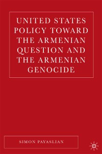 Cover United States Policy Toward the Armenian Question and the Armenian Genocide