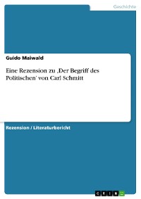 Cover Eine Rezension zu ‚Der Begriff des Politischen’ von Carl Schmitt