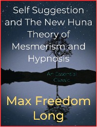 Cover Self Suggestion and The New Huna Theory of Mesmerism and Hypnosis