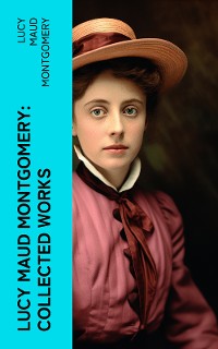 Cover Lucy Maud Montgomery: Collected Works