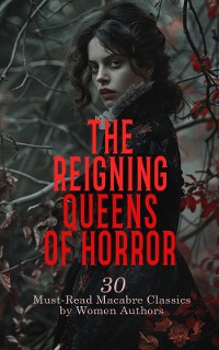 Cover The Reigning Queens of Horror: 30 Must-Read Macabre Classics by Women Authors