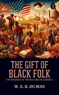 Cover The Gift of Black Folk: The Negroes in the Making of America