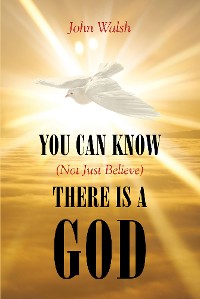 Cover You Can Know (Not Just Believe) There is a God