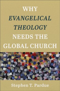 Cover Why Evangelical Theology Needs the Global Church