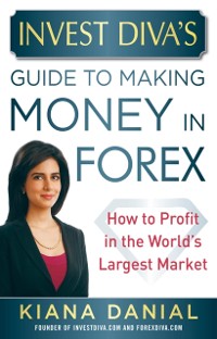 Cover Invest Diva's Guide to Making Money in Forex: How to Profit in the World's Largest Market
