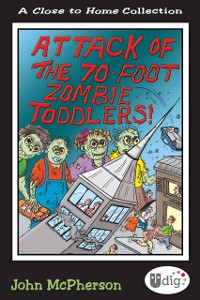 Cover Close to Home: Attack of the 70-Foot Zombie Toddlers!